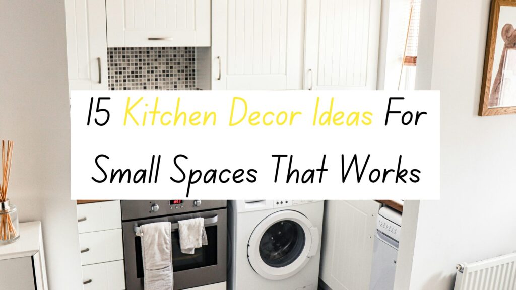 15 Kitchen Decor Ideas For Small Spaces That Works