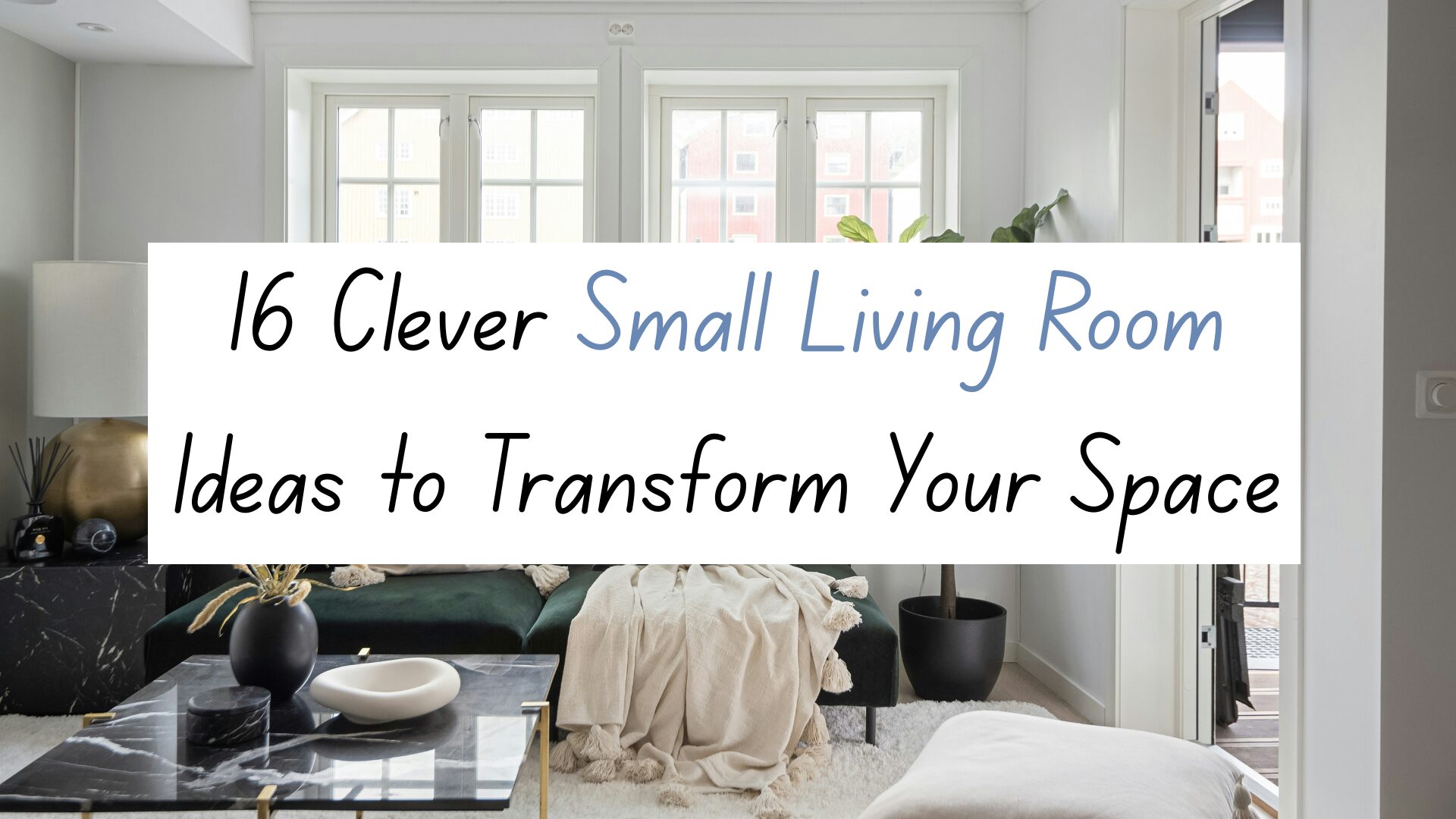 16 Clever Small Living Room Ideas to Transform Your Space