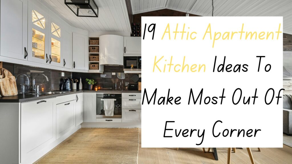 19 Attic Apartment Kitchen Ideas To Make Most Out Of Every Corner